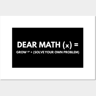 Dear Math Grow Up And Solve Your own problem Posters and Art